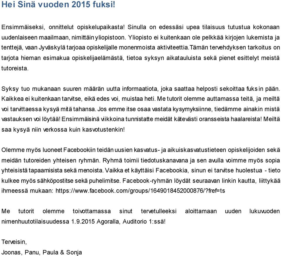tämän tervehdyksen tarkoitus on tarjota hieman esimakua opiskelijaelämästä, tietoa syksyn aikatauluista sekä pienet esittelyt meistä tutoreista.