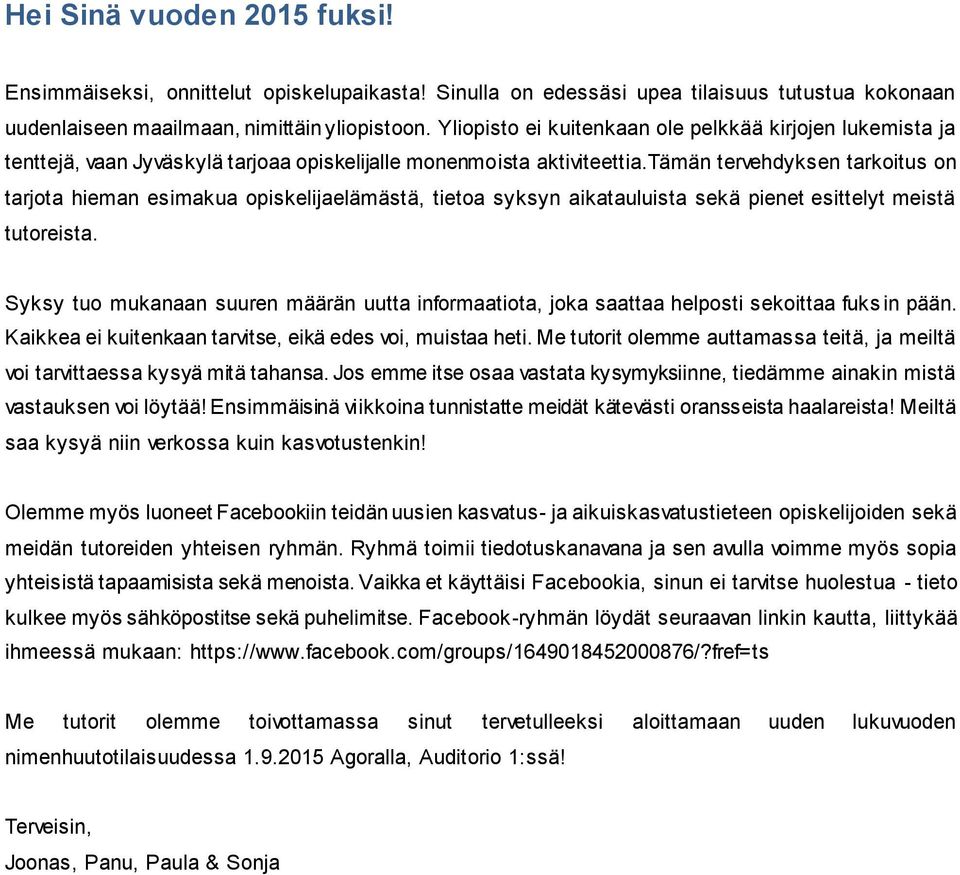 tämän tervehdyksen tarkoitus on tarjota hieman esimakua opiskelijaelämästä, tietoa syksyn aikatauluista sekä pienet esittelyt meistä tutoreista.