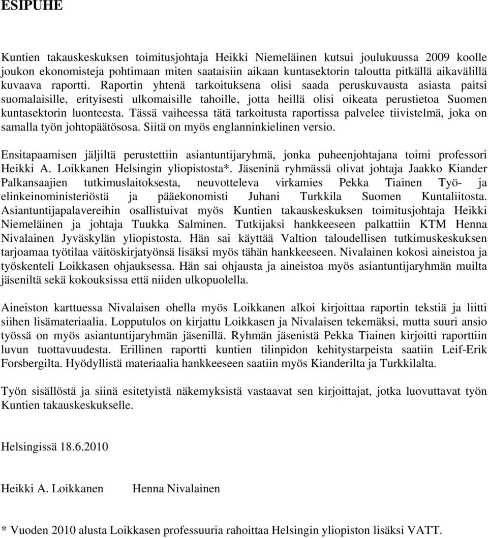 Raportin yhtenä tarkoituksena olisi saada peruskuvausta asiasta paitsi suomalaisille, erityisesti ulkomaisille tahoille, jotta heillä olisi oikeata perustietoa Suomen kuntasektorin luonteesta.