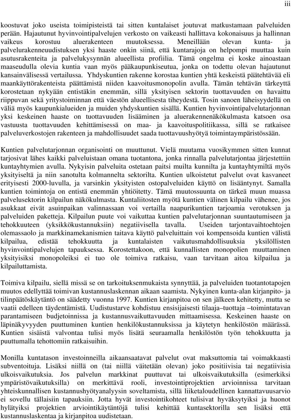 Meneillään olevan kunta- ja palvelurakenneuudistuksen yksi haaste onkin siinä, että kuntarajoja on helpompi muuttaa kuin asutusrakenteita ja palvelukysynnän alueellista profiilia.