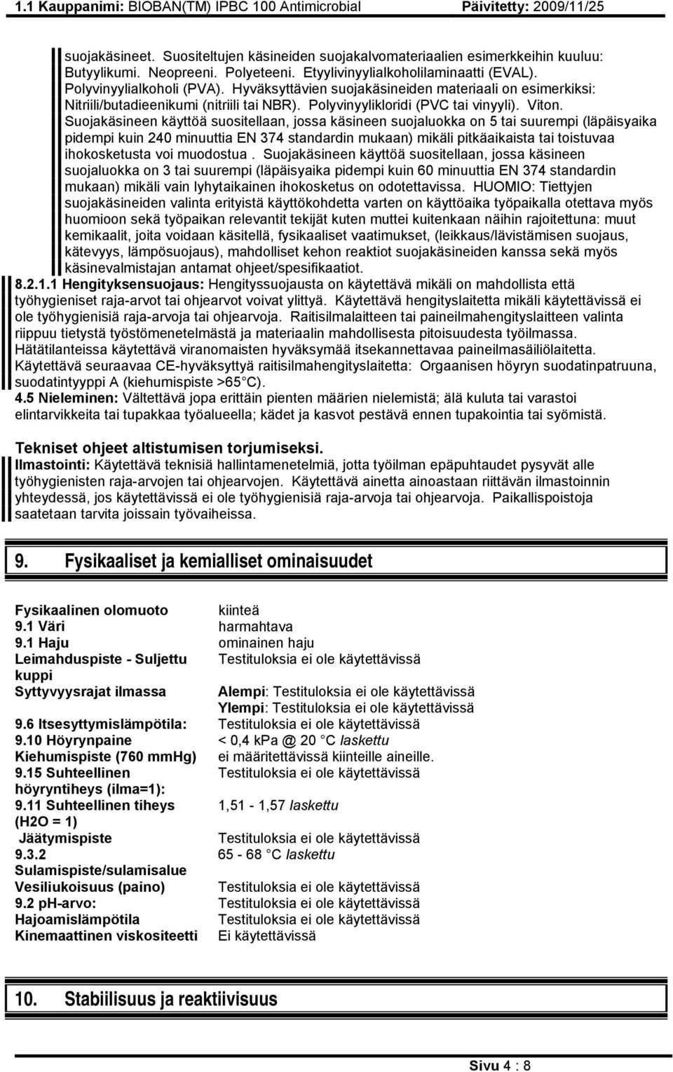 Suojakäsineen käyttöä suositellaan, jossa käsineen suojaluokka on 5 tai suurempi (läpäisyaika pidempi kuin 240 minuuttia EN 374 standardin mukaan) mikäli pitkäaikaista tai toistuvaa ihokosketusta voi