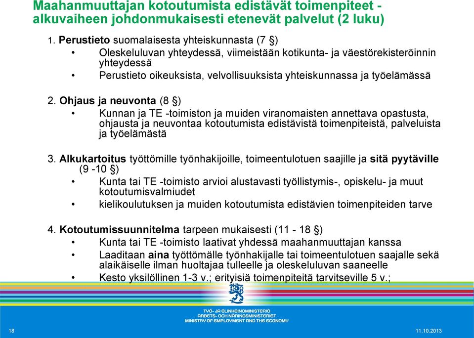 työelämässä 2. Ohjaus ja neuvonta (8 ) Kunnan ja TE -toimiston ja muiden viranomaisten annettava opastusta, ohjausta ja neuvontaa kotoutumista edistävistä toimenpiteistä, palveluista ja työelämästä 3.