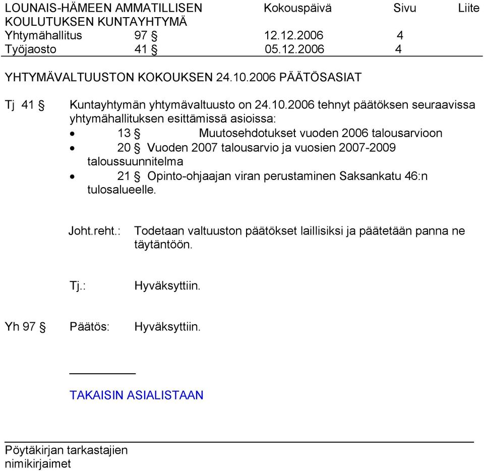 2006 tehnyt päätöksen seuraavissa yhtymähallituksen esittämissä asioissa: 13 Muutosehdotukset vuoden 2006 talousarvioon 20