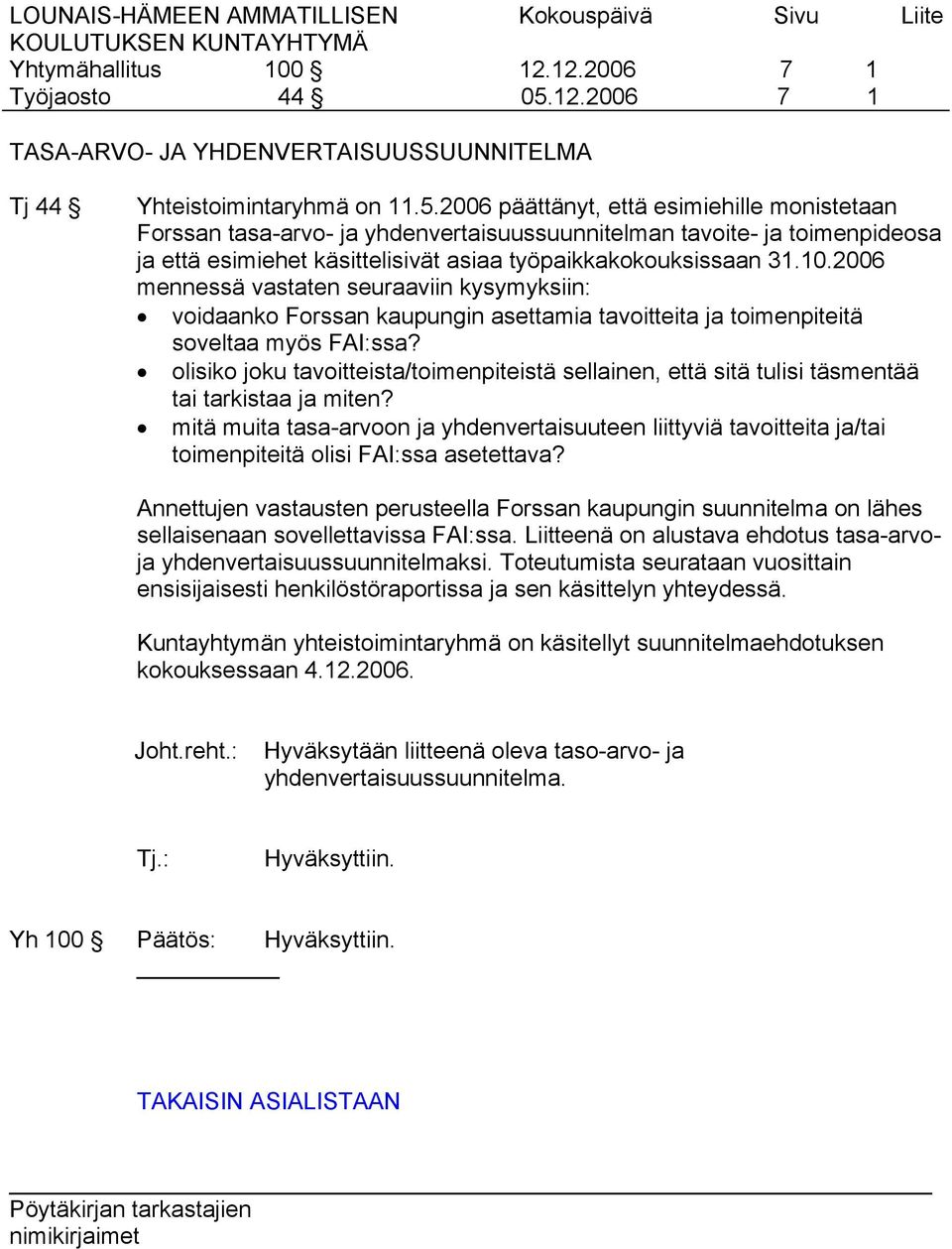 2006 päättänyt, että esimiehille monistetaan Forssan tasa-arvo- ja yhdenvertaisuussuunnitelman tavoite- ja toimenpideosa ja että esimiehet käsittelisivät asiaa työpaikkakokouksissaan 31.10.