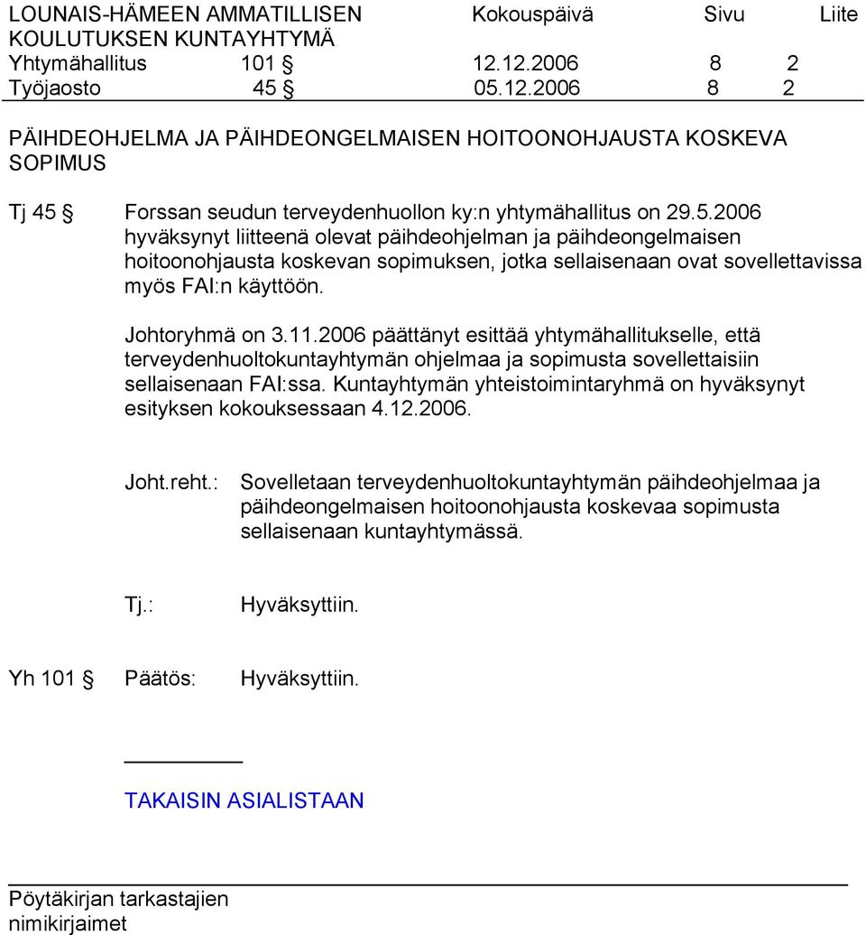 2006 päättänyt esittää yhtymähallitukselle, että terveydenhuoltokuntayhtymän ohjelmaa ja sopimusta sovellettaisiin sellaisenaan FAI:ssa.