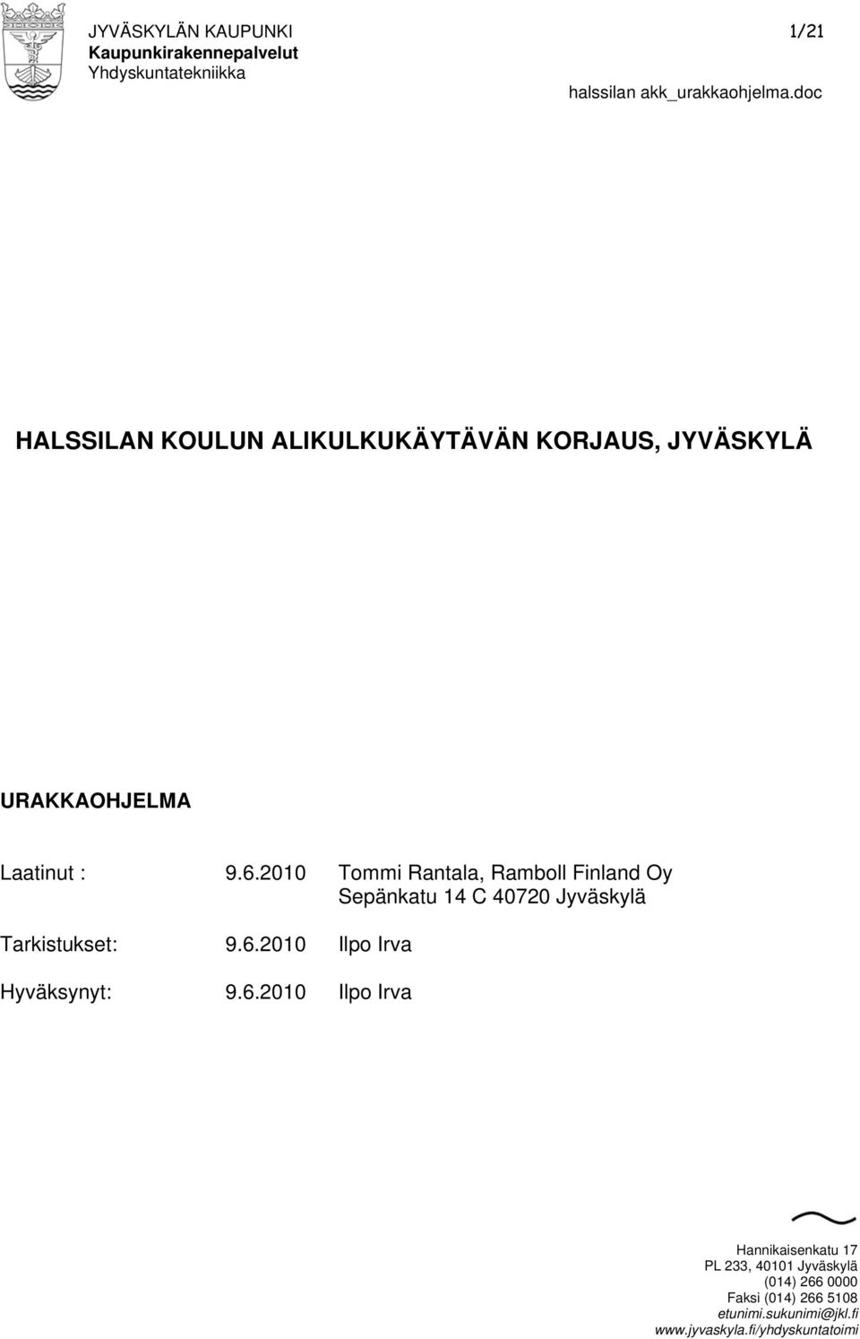 2010 Tommi Rantala, Ramboll Finland Oy Sepänkatu 14 C 40720 Jyväskylä Tarkistukset: 9.6.