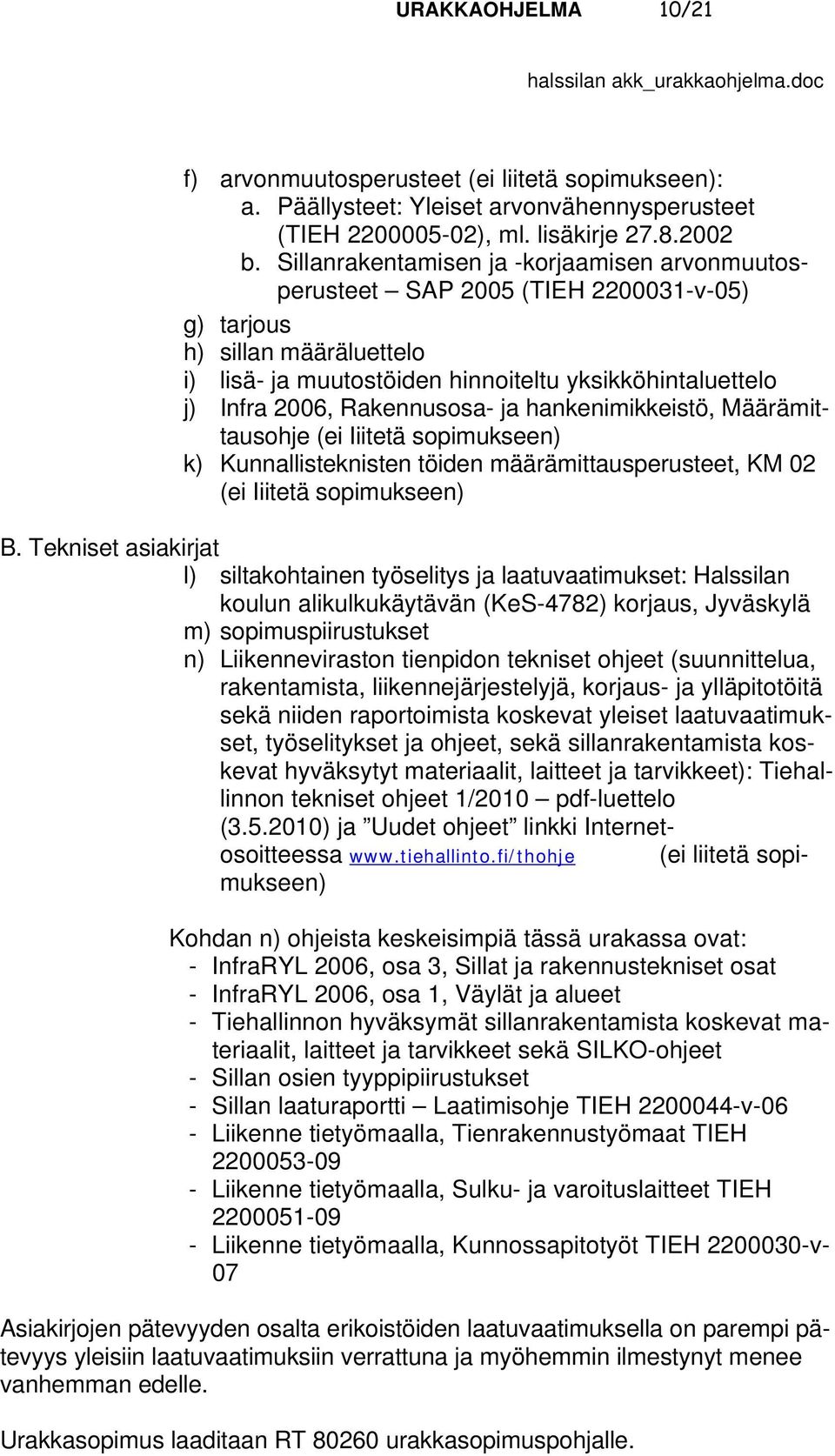 Rakennusosa- ja hankenimikkeistö, Määrämittausohje (ei Iiitetä sopimukseen) k) Kunnallisteknisten töiden määrämittausperusteet, KM 02 (ei Iiitetä sopimukseen) B.