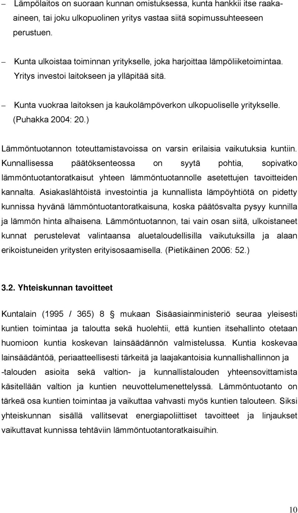 (Puhakka 2004: 20.) Lämmöntuotannon toteuttamistavoissa on varsin erilaisia vaikutuksia kuntiin.