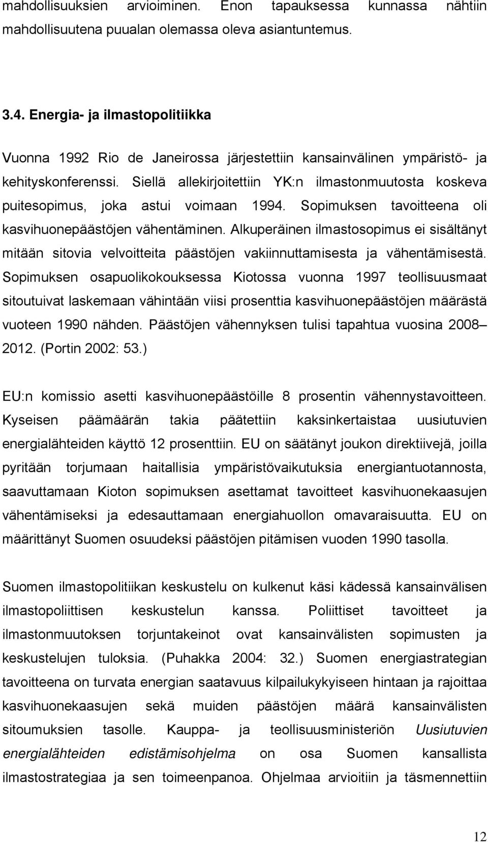 Siellä allekirjoitettiin YK:n ilmastonmuutosta koskeva puitesopimus, joka astui voimaan 1994. Sopimuksen tavoitteena oli kasvihuonepäästöjen vähentäminen.