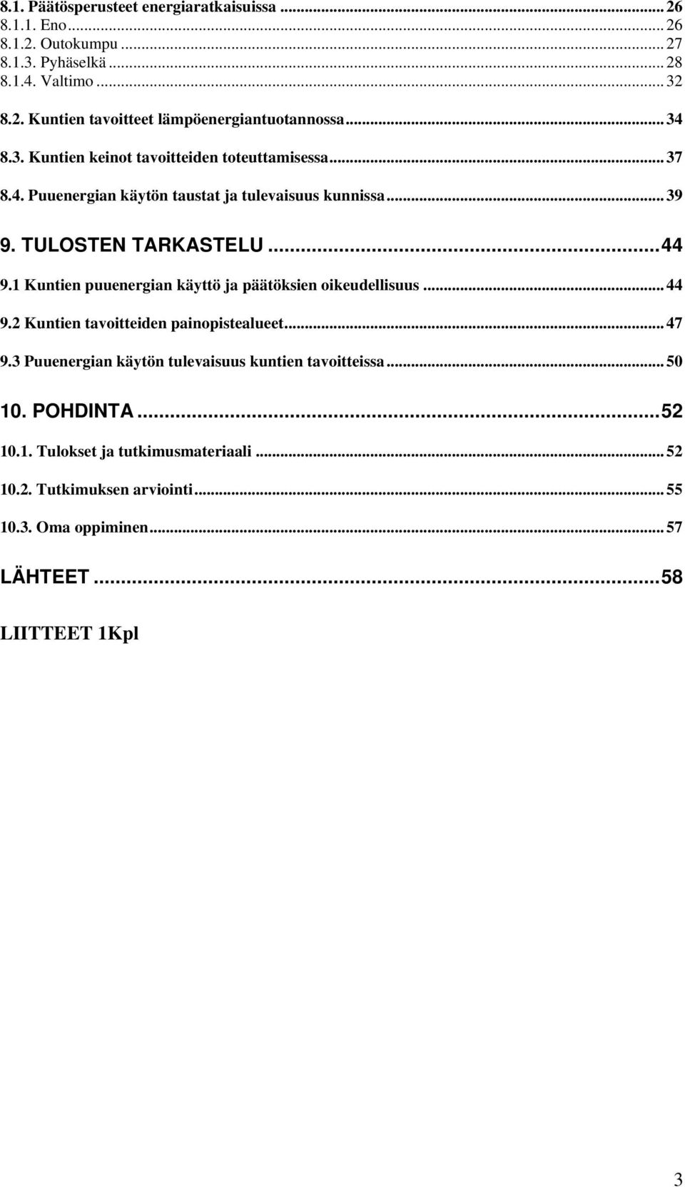 1 Kuntien puuenergian käyttö ja päätöksien oikeudellisuus... 44 9.2 Kuntien tavoitteiden painopistealueet... 47 9.