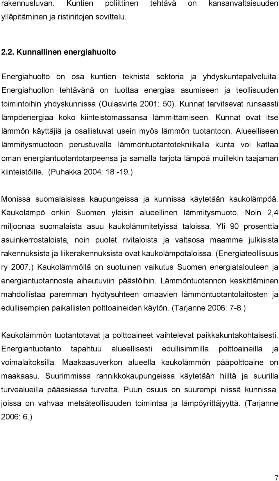 Energiahuollon tehtävänä on tuottaa energiaa asumiseen ja teollisuuden toimintoihin yhdyskunnissa (Oulasvirta 2001: 50).