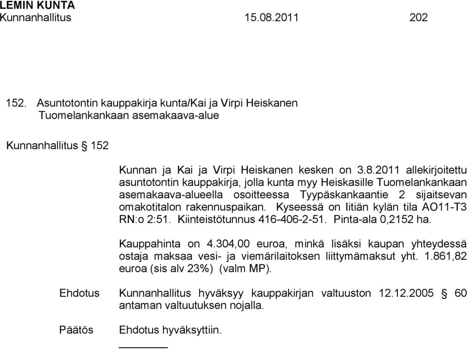 Kyseessä on Iitiän kylän tila AO11-T3 RN:o 2:51. Kiinteistötunnus 416-406-2-51. Pinta-ala 0,2152 ha. Kauppahinta on 4.