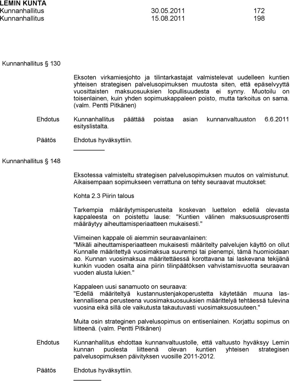 maksuosuuksien lopullisuudesta ei synny. Muotoilu on toisenlainen, kuin yhden sopimuskappaleen poisto, mutta tarkoitus on sama. (valm.