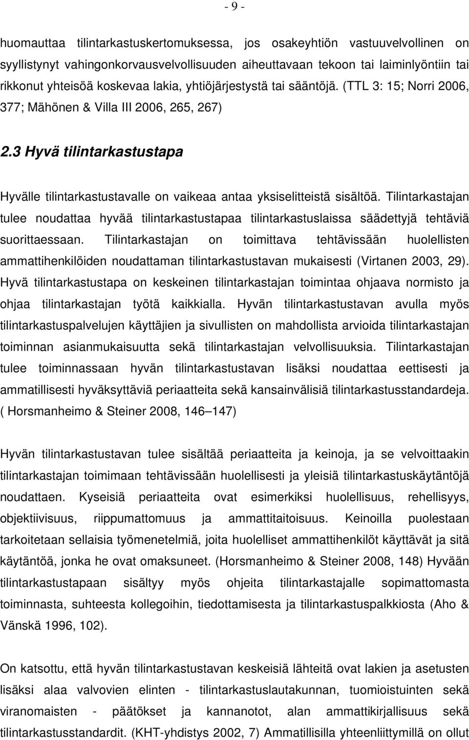 3 Hyvä tilintarkastustapa Hyvälle tilintarkastustavalle on vaikeaa antaa yksiselitteistä sisältöä.