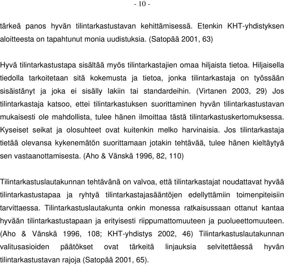 Hiljaisella tiedolla tarkoitetaan sitä kokemusta ja tietoa, jonka tilintarkastaja on työssään sisäistänyt ja joka ei sisälly lakiin tai standardeihin.