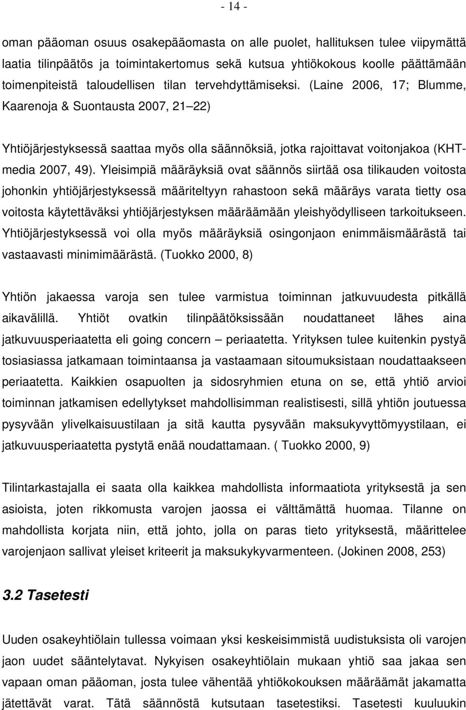 Yleisimpiä määräyksiä ovat säännös siirtää osa tilikauden voitosta johonkin yhtiöjärjestyksessä määriteltyyn rahastoon sekä määräys varata tietty osa voitosta käytettäväksi yhtiöjärjestyksen