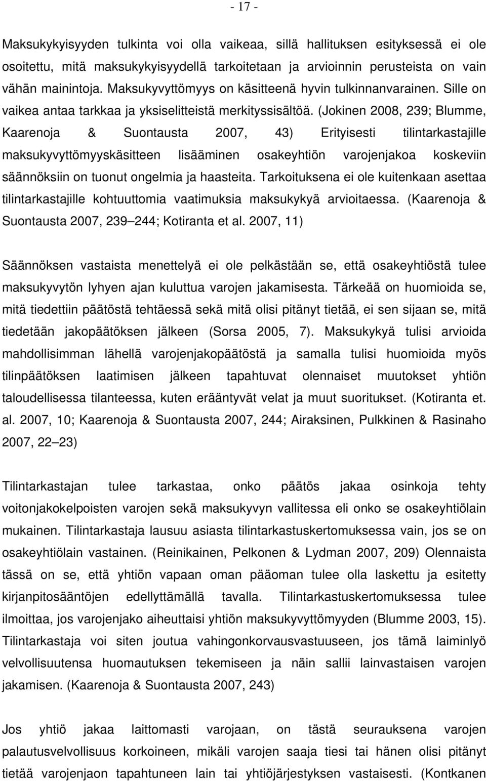 (Jokinen 2008, 239; Blumme, Kaarenoja & Suontausta 2007, 43) Erityisesti tilintarkastajille maksukyvyttömyyskäsitteen lisääminen osakeyhtiön varojenjakoa koskeviin säännöksiin on tuonut ongelmia ja