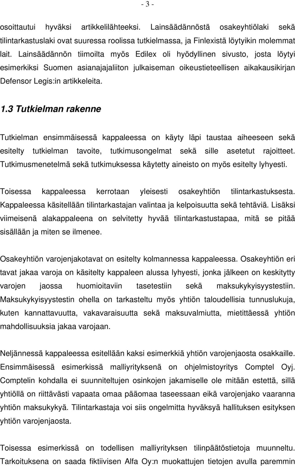 3 Tutkielman rakenne Tutkielman ensimmäisessä kappaleessa on käyty läpi taustaa aiheeseen sekä esitelty tutkielman tavoite, tutkimusongelmat sekä sille asetetut rajoitteet.