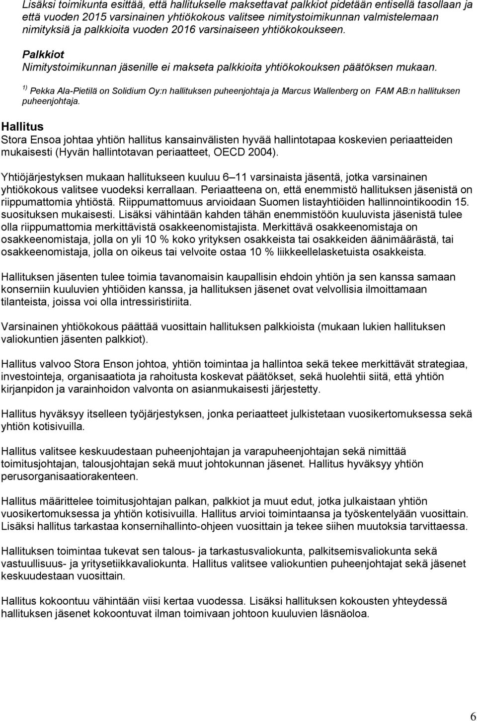 1) Pekka Ala-Pietilä on Solidium Oy:n hallituksen puheenjohtaja ja Marcus Wallenberg on FAM AB:n hallituksen puheenjohtaja.