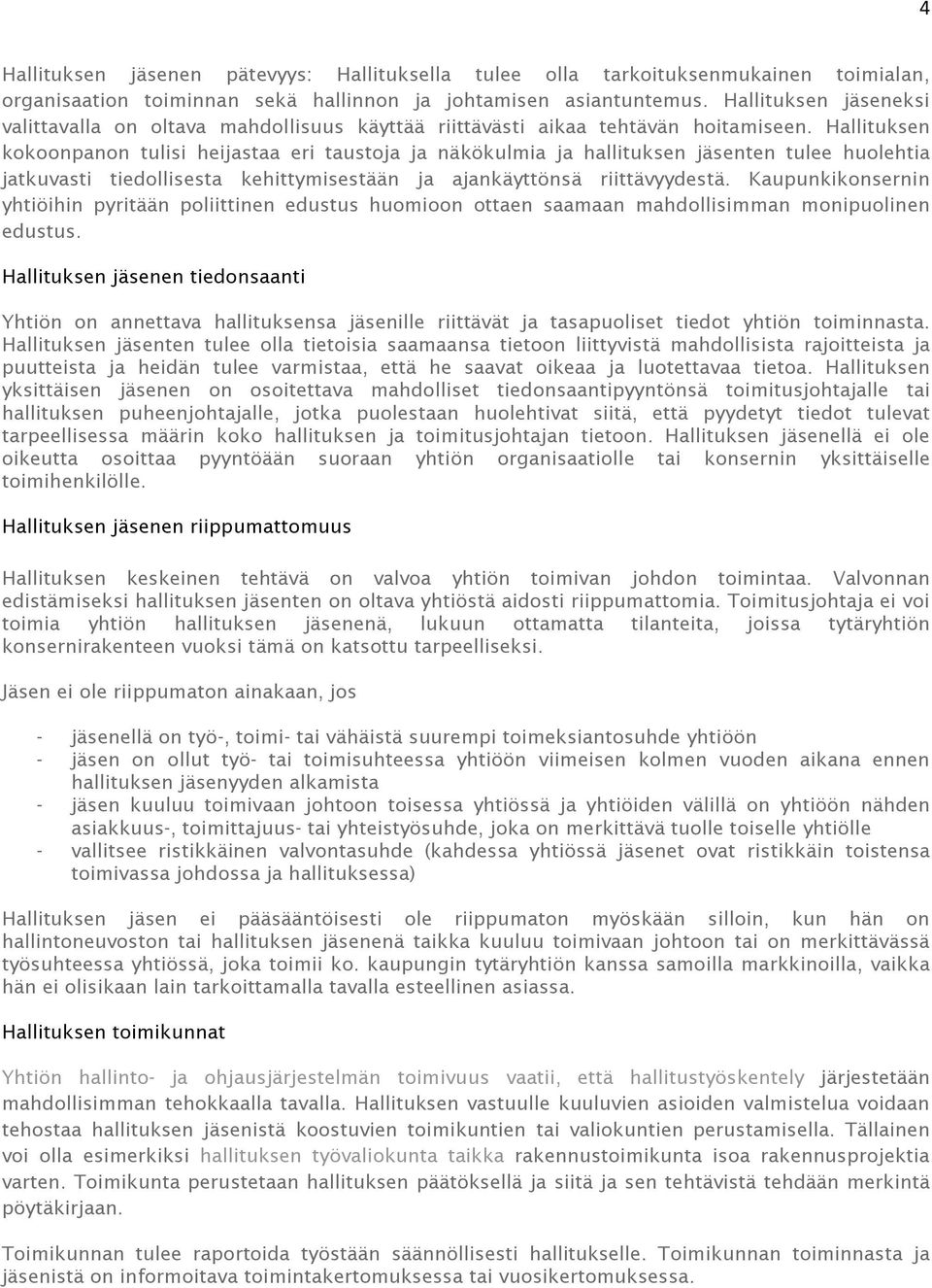 Hallituksen kokoonpanon tulisi heijastaa eri taustoja ja näkökulmia ja hallituksen jäsenten tulee huolehtia jatkuvasti tiedollisesta kehittymisestään ja ajankäyttönsä riittävyydestä.