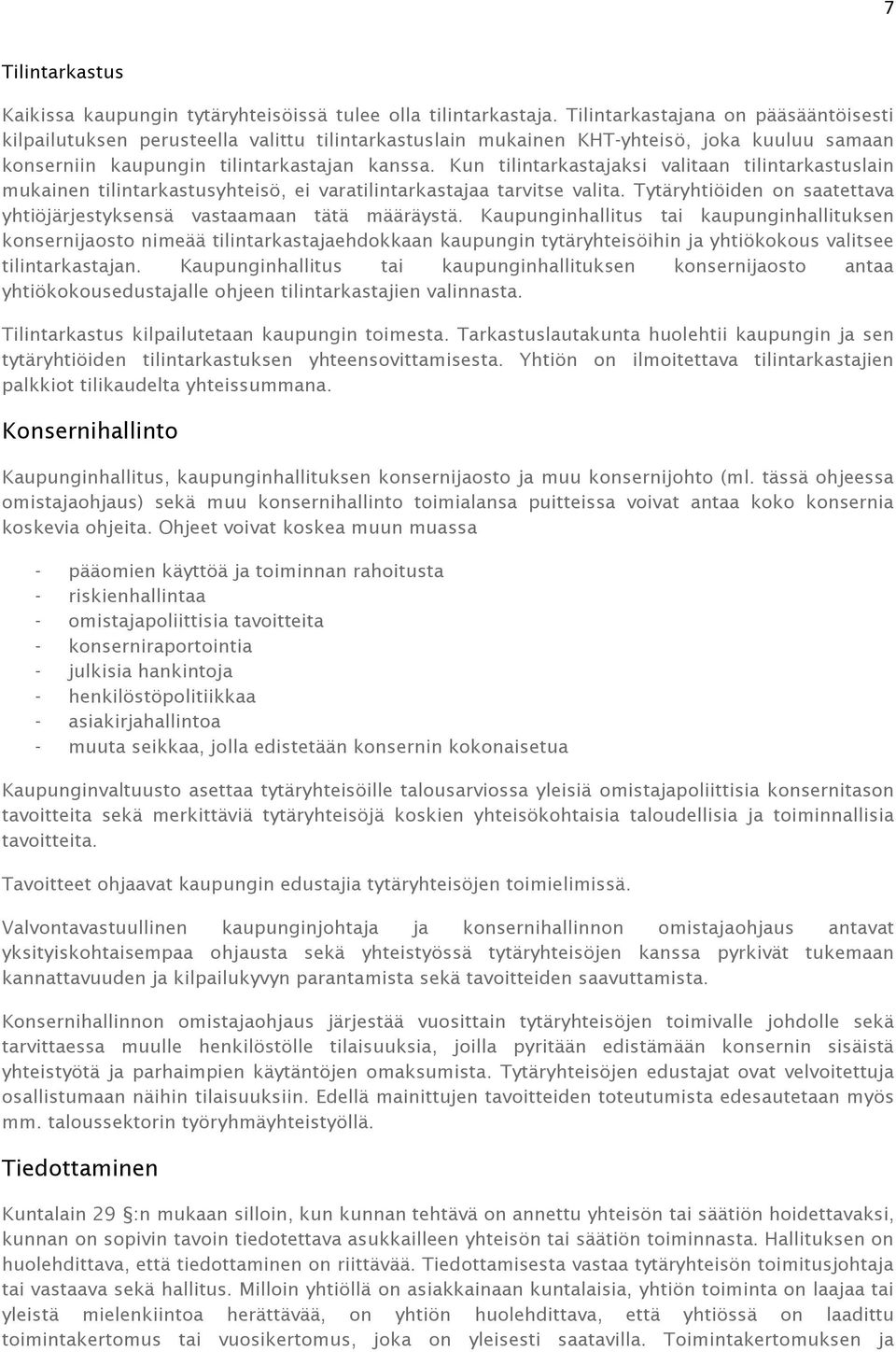 Kun tilintarkastajaksi valitaan tilintarkastuslain mukainen tilintarkastusyhteisö, ei varatilintarkastajaa tarvitse valita. Tytäryhtiöiden on saatettava yhtiöjärjestyksensä vastaamaan tätä määräystä.