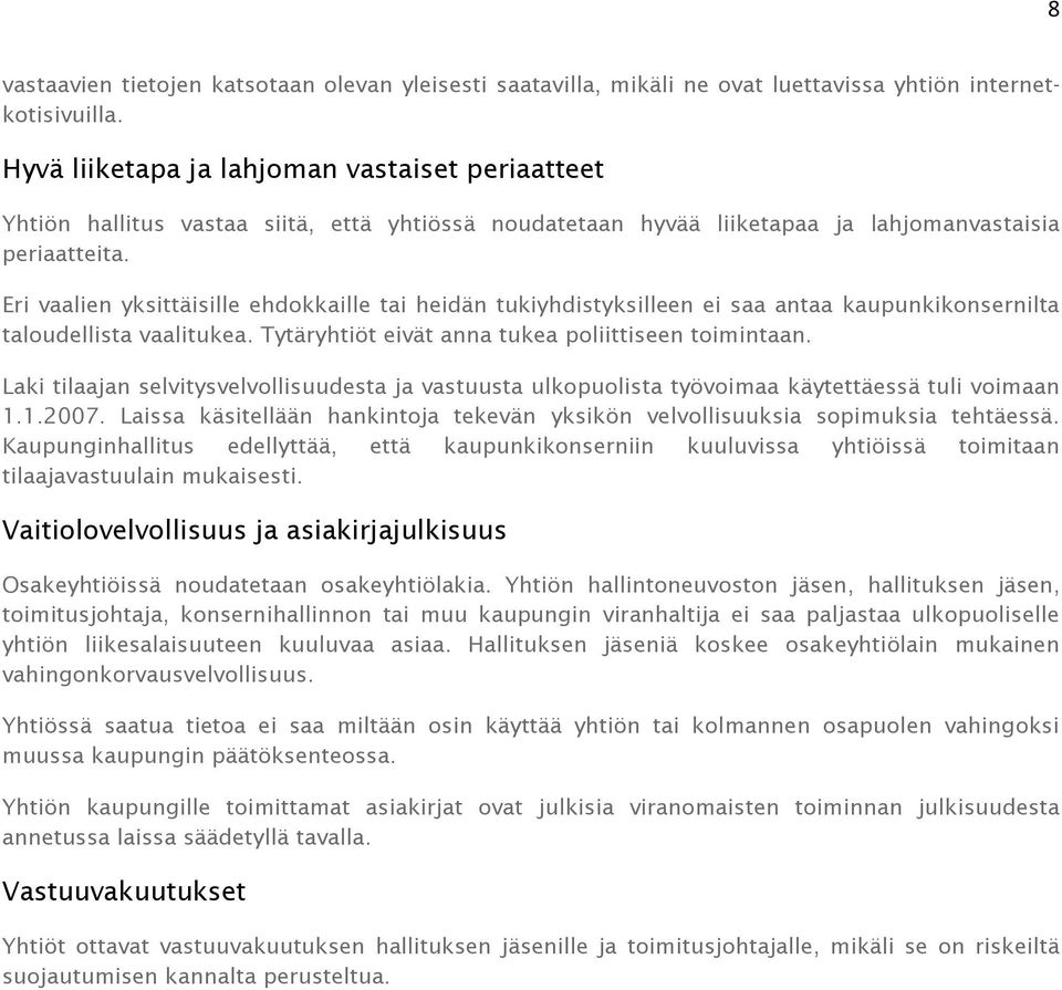 Eri vaalien yksittäisille ehdokkaille tai heidän tukiyhdistyksilleen ei saa antaa kaupunkikonsernilta taloudellista vaalitukea. Tytäryhtiöt eivät anna tukea poliittiseen toimintaan.