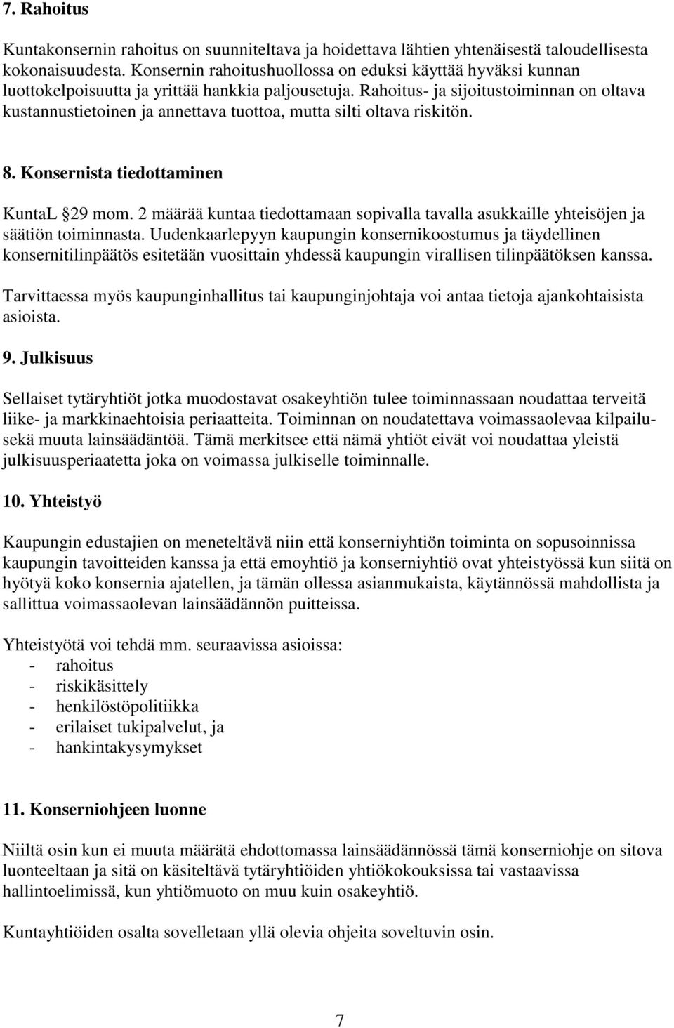 Rahoitus- ja sijoitustoiminnan on oltava kustannustietoinen ja annettava tuottoa, mutta silti oltava riskitön. 8. Konsernista tiedottaminen KuntaL 29 mom.