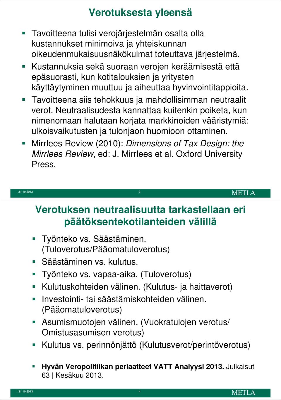 Tavoitteena siis tehokkuus ja mahdollisimman neutraalit verot.