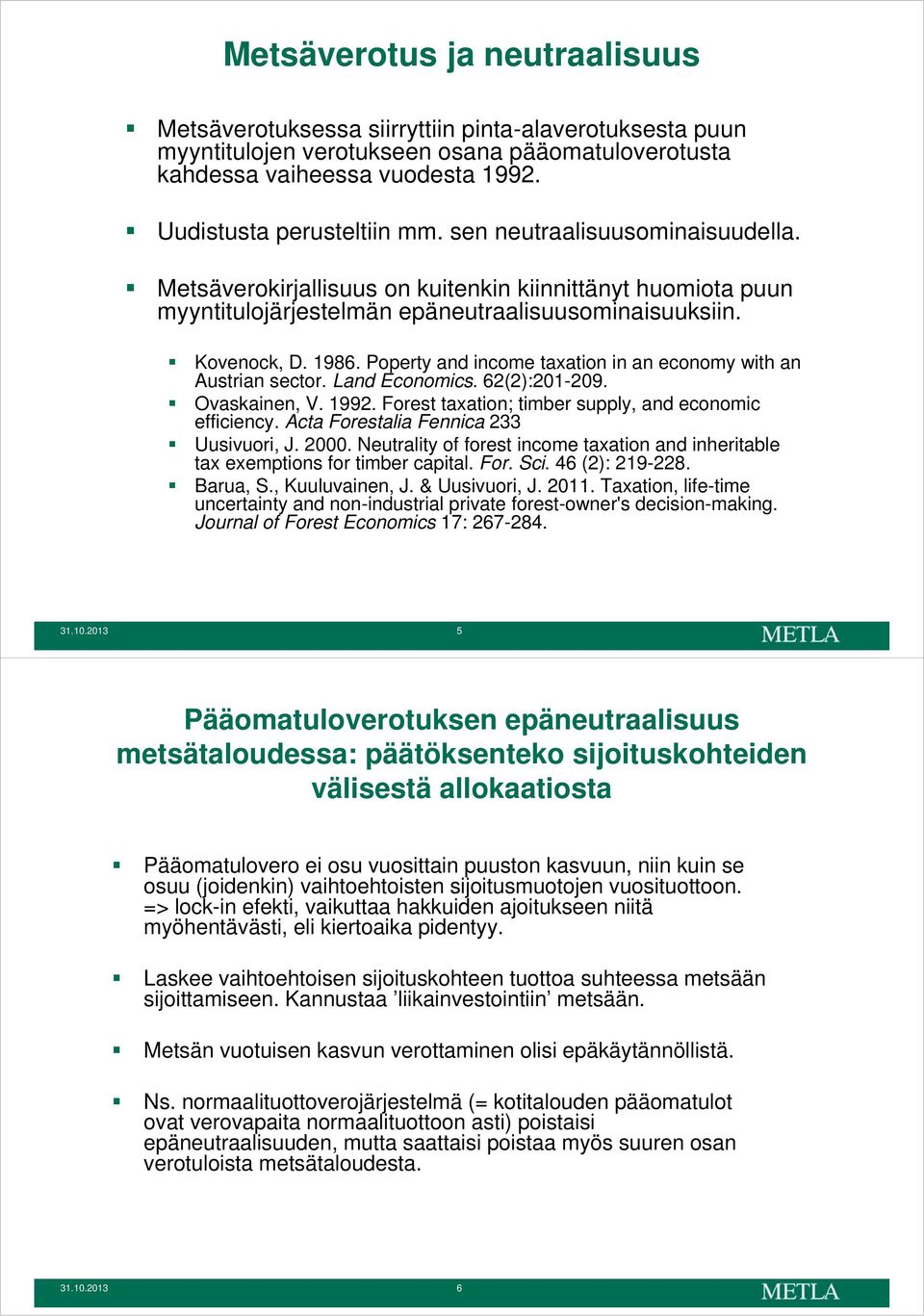 Poperty and income taxation in an economy with an Austrian sector. Land Economics. 62(2):201-209. Ovaskainen, V. 1992. Forest taxation; timber supply, and economic efficiency.
