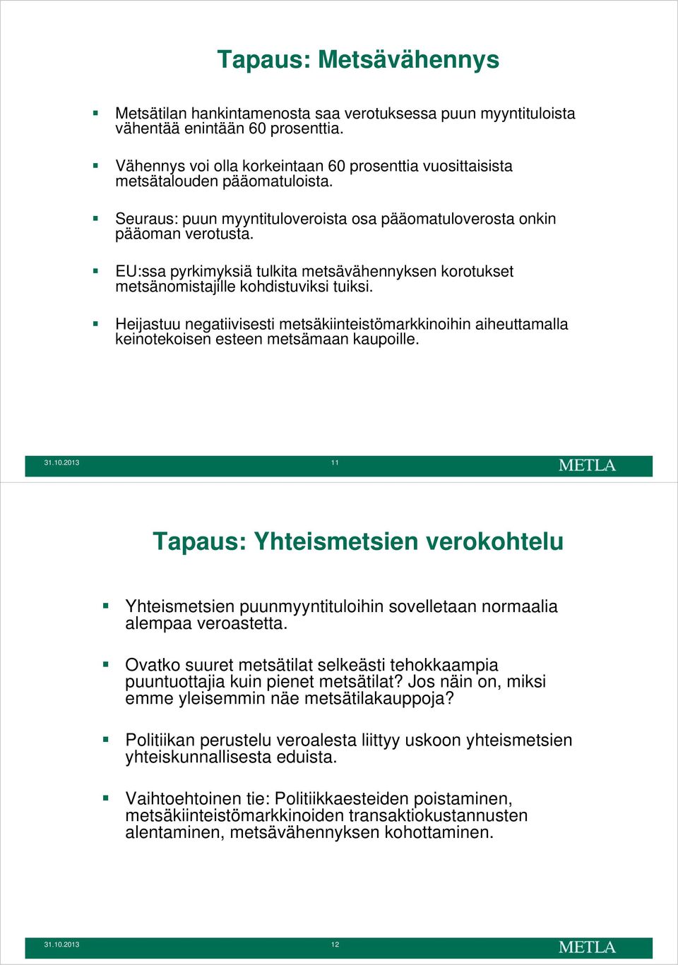 EU:ssa pyrkimyksiä tulkita metsävähennyksen korotukset metsänomistajille kohdistuviksi tuiksi.