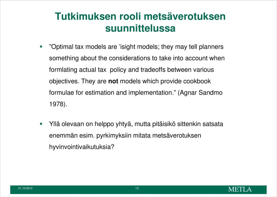 They are not models which provide cookbook formulae for estimation and implementation. (Agnar Sandmo 1978).