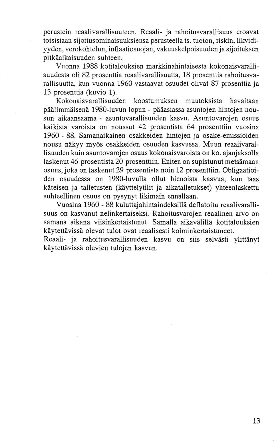 Vu'onna 1988 kotitalouksien markkinahintaisesta kokonaisvarallisuudesta oli 82 prosenttia reaalivarallisuutta, 18 prosenttia rahoitusvarallisuutta, kun vuonna 1960 vastaavat osuudet olivat 87