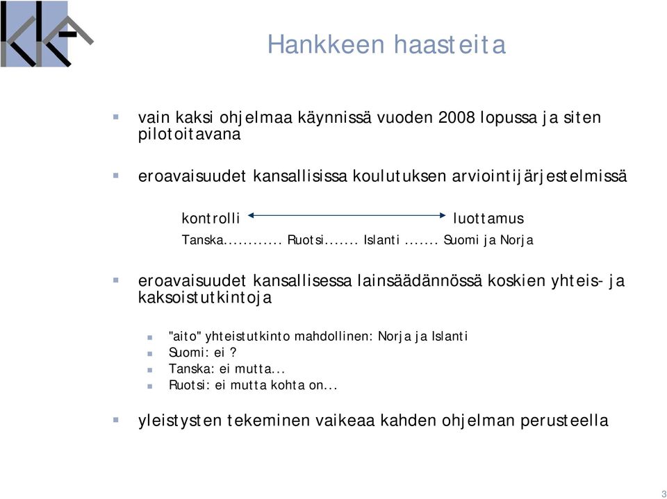 .. Suomi ja Norja eroavaisuudet kansallisessa lainsäädännössä koskien yhteis- ja kaksoistutkintoja "aito"