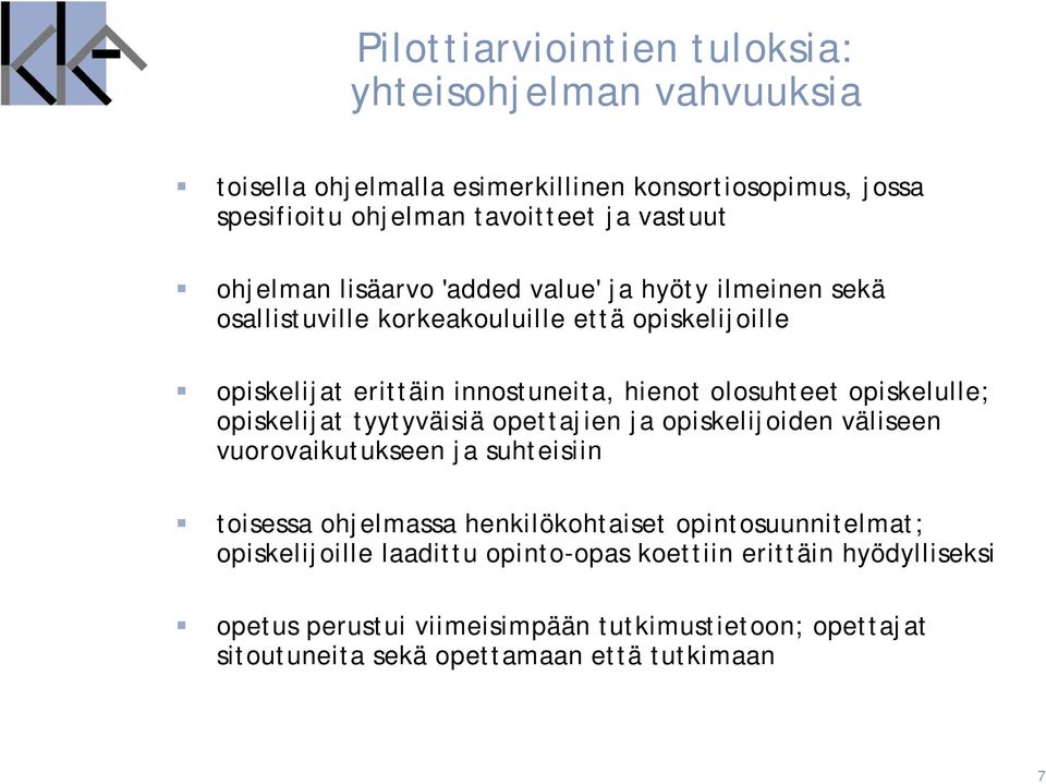 opiskelulle; opiskelijat tyytyväisiä opettajien ja opiskelijoiden väliseen vuorovaikutukseen ja suhteisiin toisessa ohjelmassa henkilökohtaiset