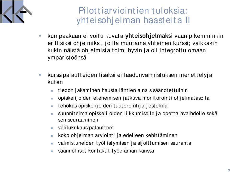 sisäänotettuihin opiskelijoiden etenemisen jatkuva monitorointi ohjelmatasolla tehokas opiskelijoiden tuutorointijärjestelmä suunnitelma opiskelijoiden liikkumiselle ja