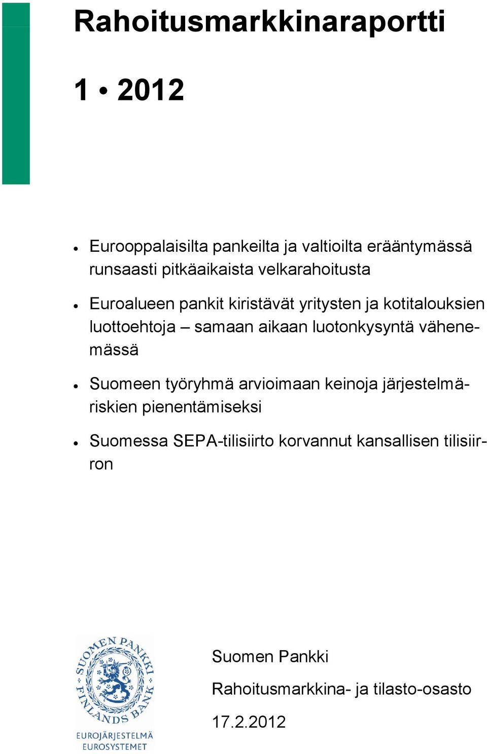 samaan aikaan luotonkysyntä vähenemässä Suomeen työryhmä arvioimaan keinoja järjestelmäriskien