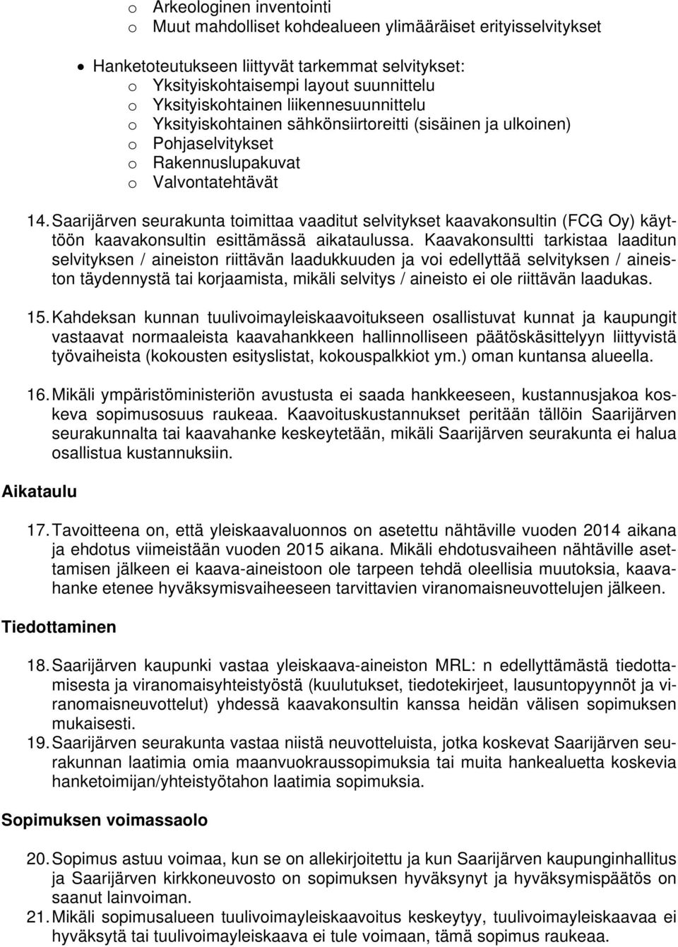 Saarijärven seurakunta toimittaa vaaditut selvitykset kaavakonsultin (FCG Oy) käyttöön kaavakonsultin esittämässä aikataulussa.