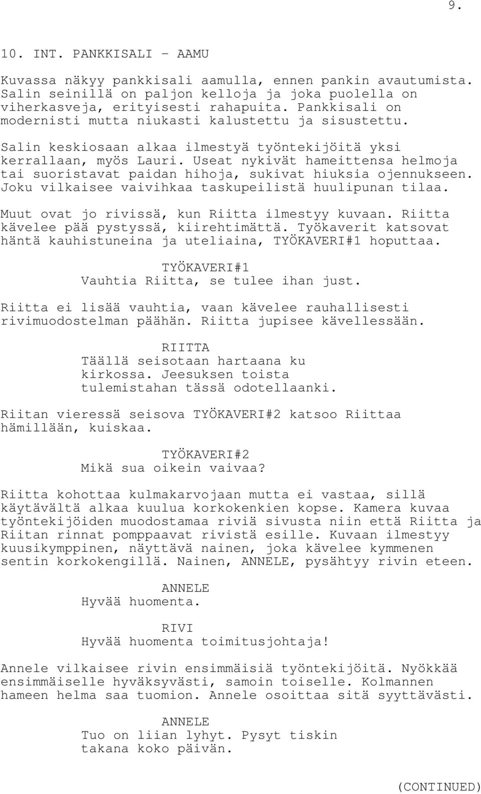 Useat nykivät hameittensa helmoja tai suoristavat paidan hihoja, sukivat hiuksia ojennukseen. Joku vilkaisee vaivihkaa taskupeilistä huulipunan tilaa. Muut ovat jo rivissä, kun Riitta ilmestyy kuvaan.