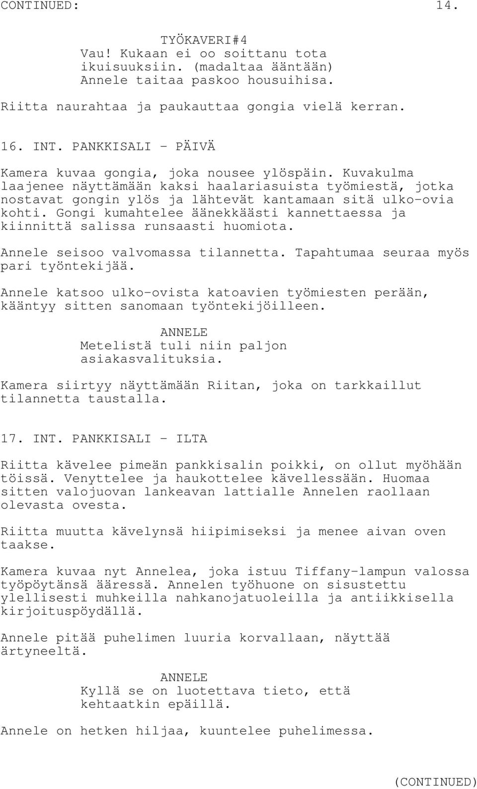 Gongi kumahtelee äänekkäästi kannettaessa ja kiinnittä salissa runsaasti huomiota. Annele seisoo valvomassa tilannetta. Tapahtumaa seuraa myös pari työntekijää.