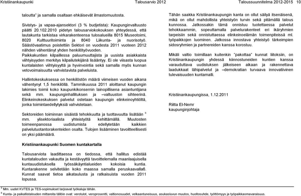 2010 pidetyn talousarviokokouksen yhteydessä, että lautakunta tarkistaa virkarakenteensa tulosalueilla 8015 Museotoimi, 8020 Kulttuuritoiminta ja 8040 Liikunta- ja nuorisotyö.