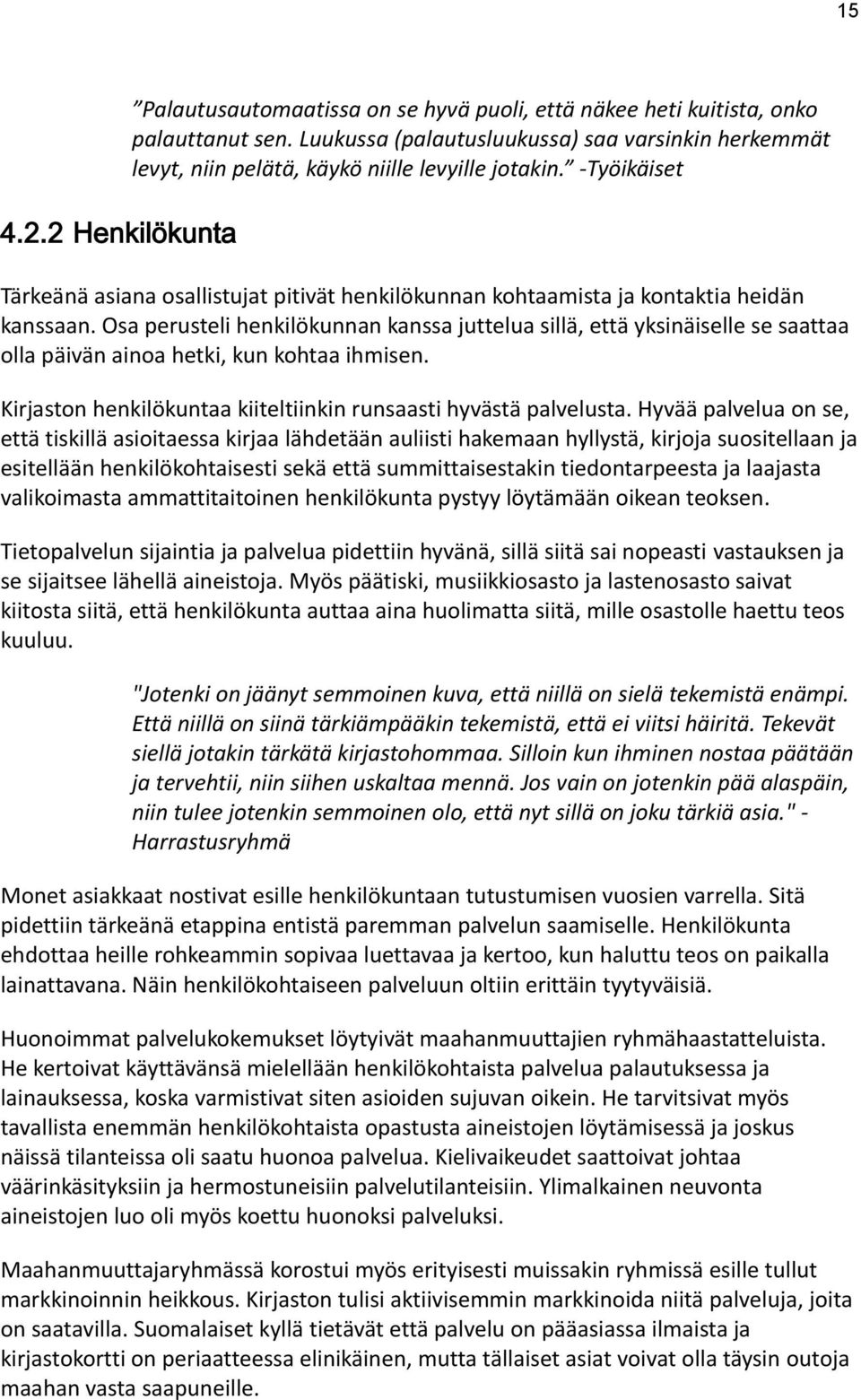 -Työikäiset Tärkeänä asiana osallistujat pitivät henkilökunnan kohtaamista ja kontaktia heidän kanssaan.