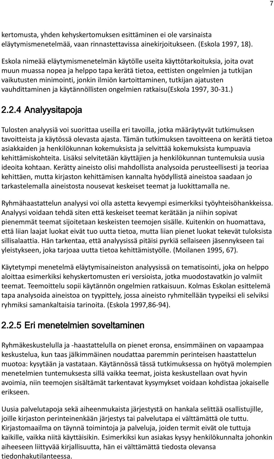 kartoittaminen, tutkijan ajatusten vauhdittaminen ja käytännöllisten ongelmien ratkaisu(eskola 1997, 30-31.) 2.