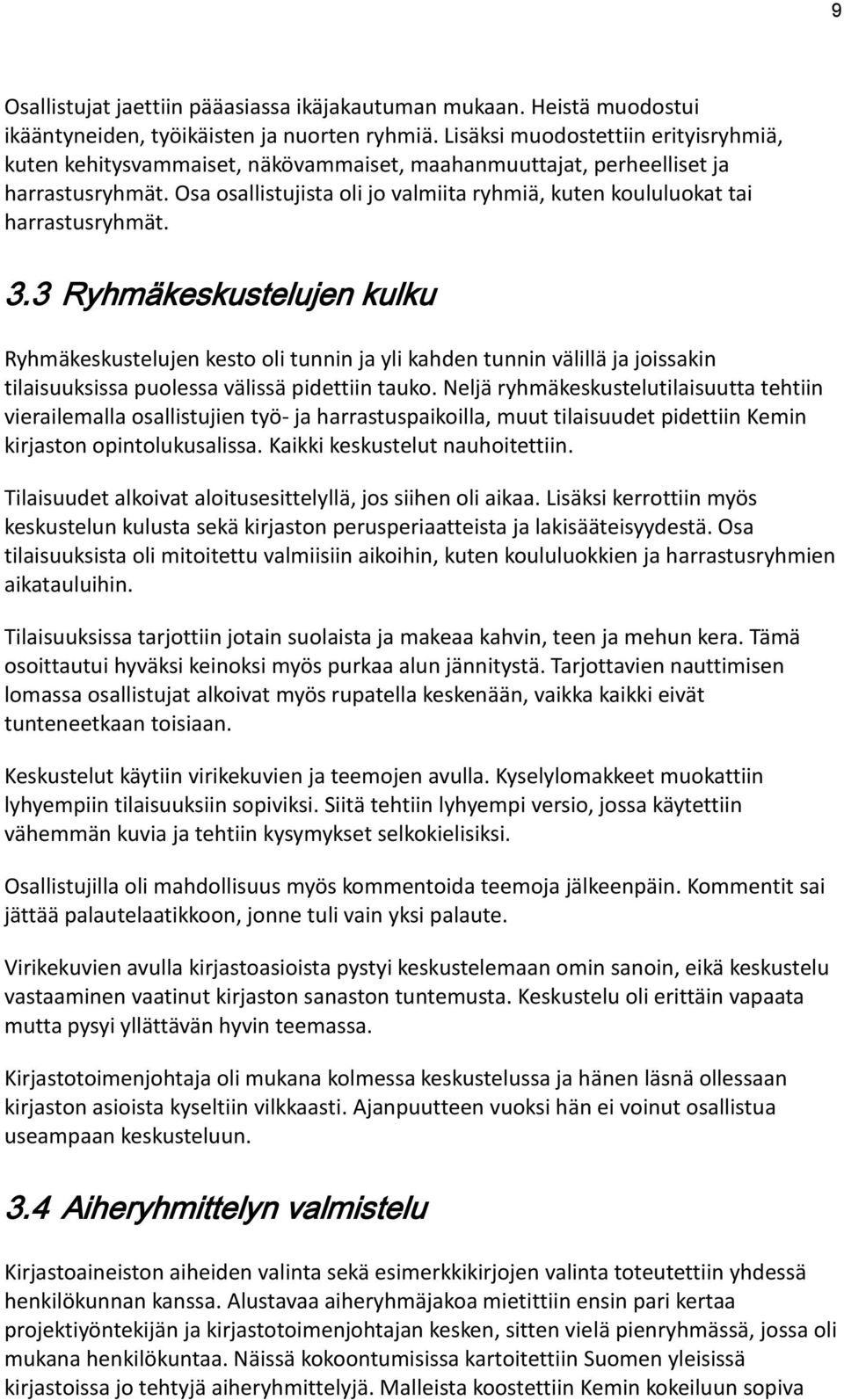 Osa osallistujista oli jo valmiita ryhmiä, kuten koululuokat tai harrastusryhmät. 3.