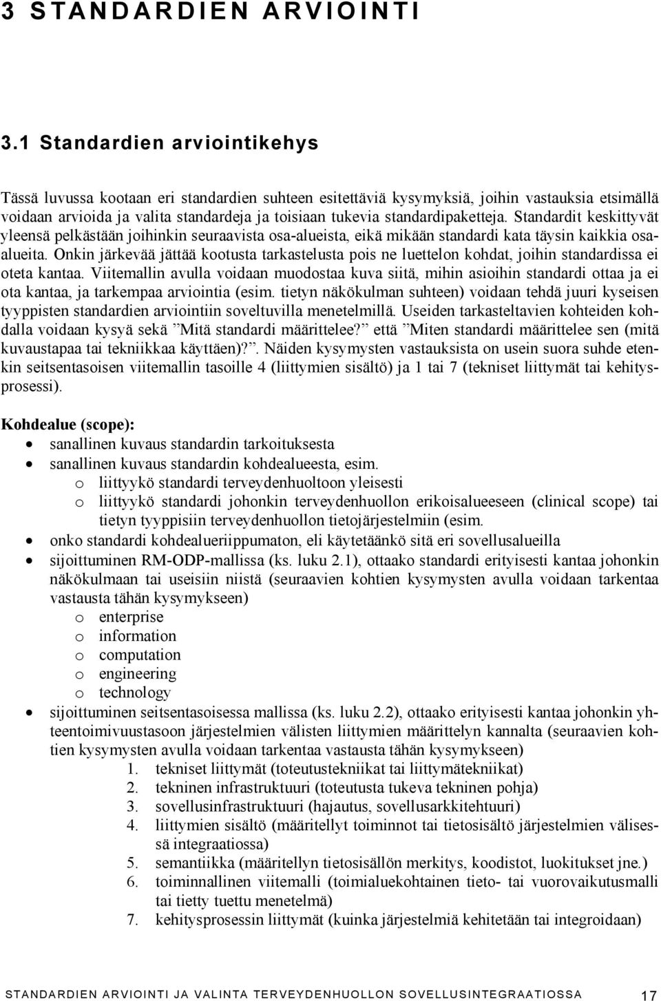 standardipaketteja. Standardit keskittyvät yleensä pelkästään joihinkin seuraavista osa-alueista, eikä mikään standardi kata täysin kaikkia osaalueita.