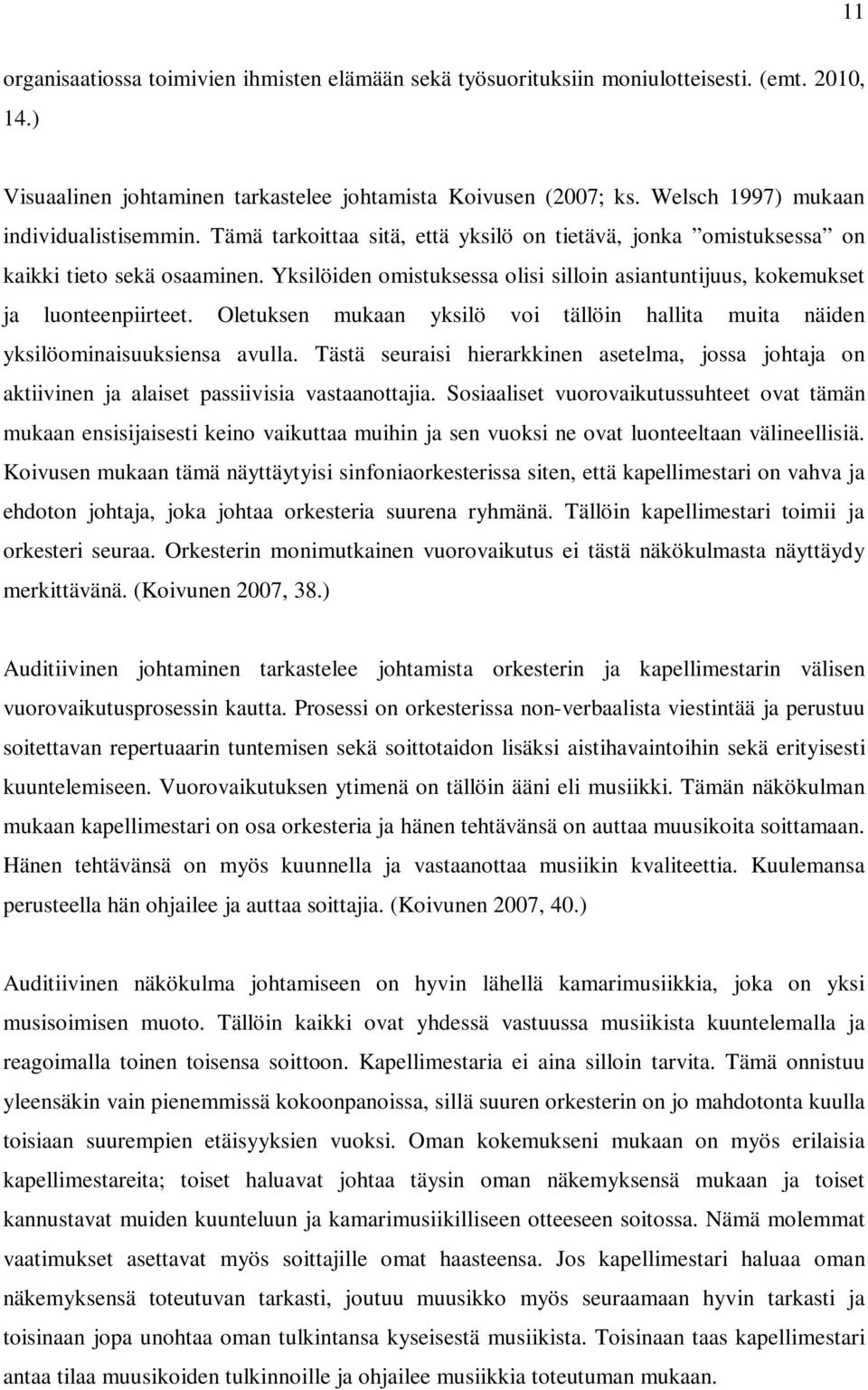 Yksilöiden omistuksessa olisi silloin asiantuntijuus, kokemukset ja luonteenpiirteet. Oletuksen mukaan yksilö voi tällöin hallita muita näiden yksilöominaisuuksiensa avulla.