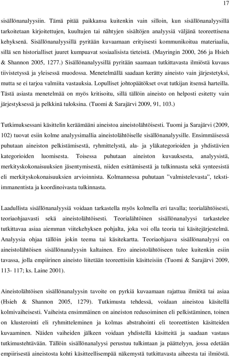 ) Sisällönanalyysillä pyritään saamaan tutkittavasta ilmiöstä kuvaus tiivistetyssä ja yleisessä muodossa.