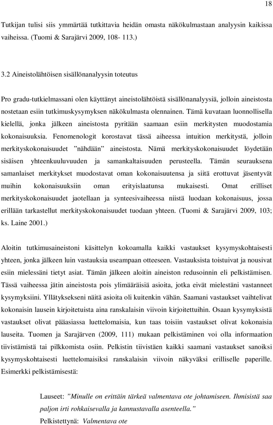 olennainen. Tämä kuvataan luonnollisella kielellä, jonka jälkeen aineistosta pyritään saamaan esiin merkitysten muodostamia kokonaisuuksia.