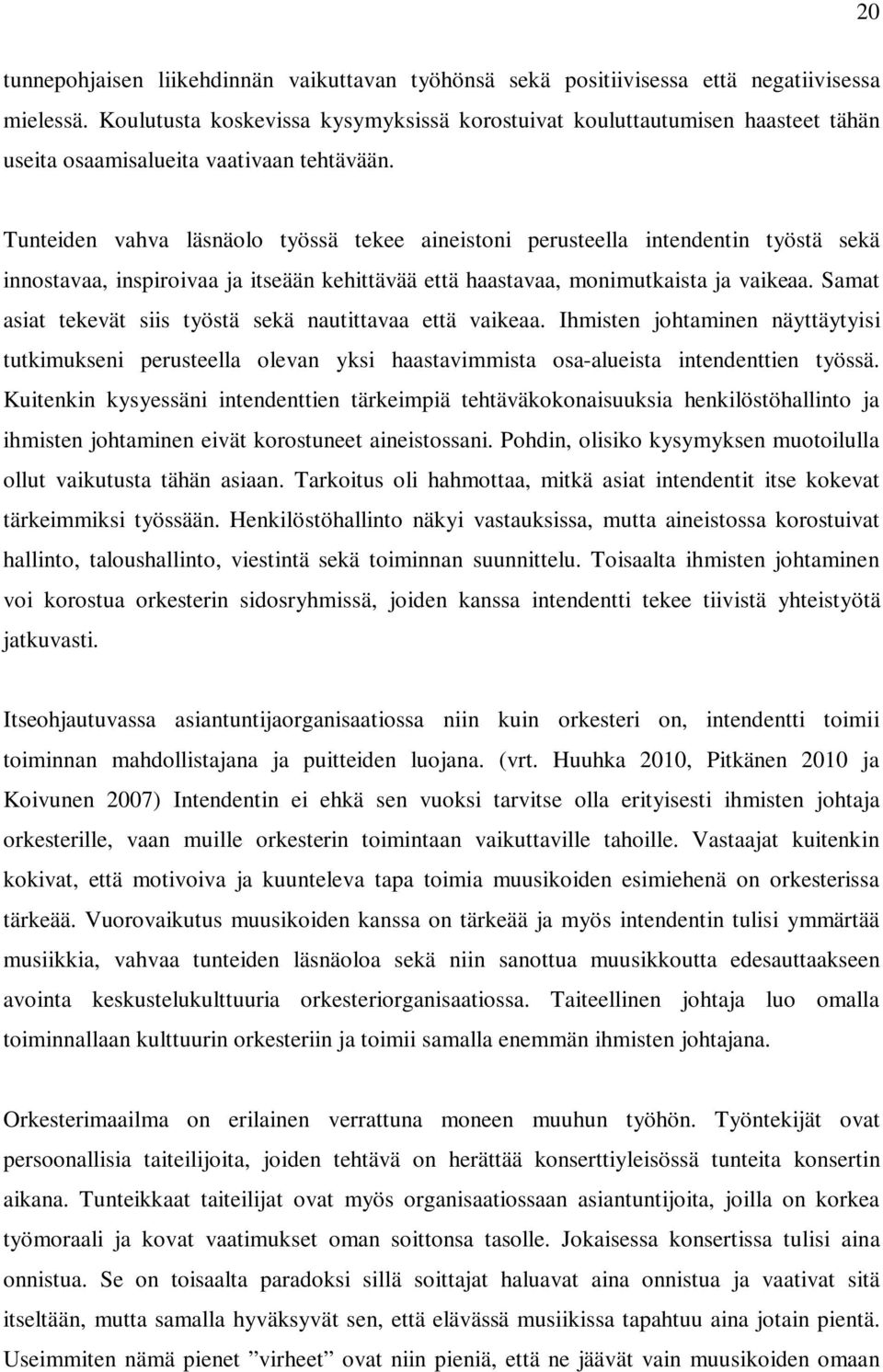 Tunteiden vahva läsnäolo työssä tekee aineistoni perusteella intendentin työstä sekä innostavaa, inspiroivaa ja itseään kehittävää että haastavaa, monimutkaista ja vaikeaa.