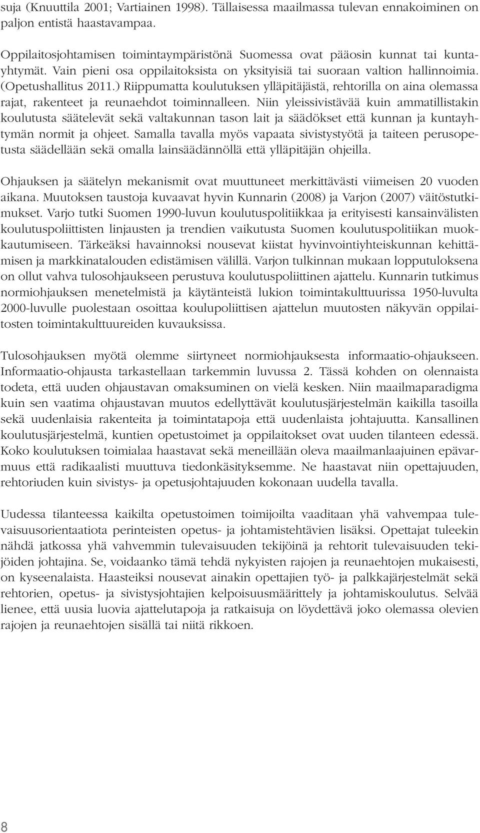 ) Riippumatta koulutuksen ylläpitäjästä, rehtorilla on aina olemassa rajat, rakenteet ja reunaehdot toiminnalleen.