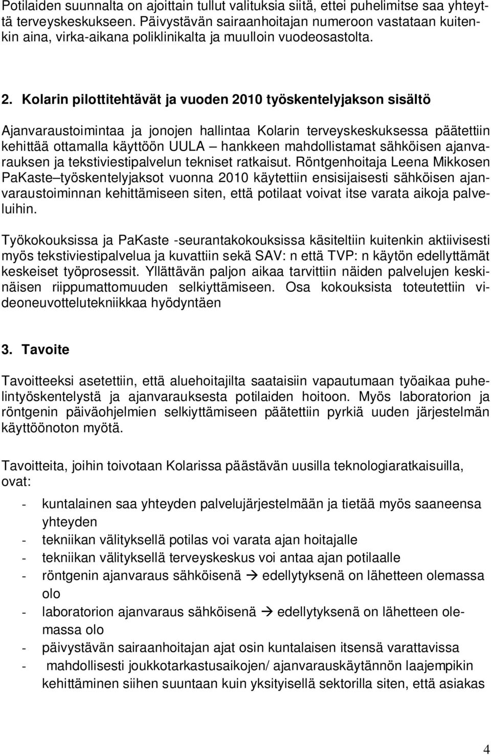 Kolarin pilottitehtävät ja vuoden 2010 työskentelyjakson sisältö Ajanvaraustoimintaa ja jonojen hallintaa Kolarin terveyskeskuksessa päätettiin kehittää ottamalla käyttöön UULA hankkeen